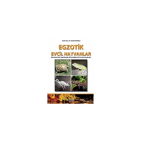 Egzotik Evcil Hayvanlar Biyolojileri, Bakımları, Beslenmeleri ve Hastalıkları
