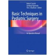 Basic Techniques in Pediatric Surgery: An Operative Manual 2013th Edition