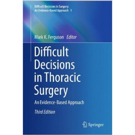 Difficult Decisions in Thoracic Surgery: An Evidence-Based Approach 3rd ed. 2014 Edition