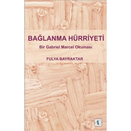 BAĞLANMA HÜRRİYETİ - Bir Gabriel Marcel Okuması