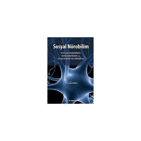 Sosyal Nörobilim Beyin Araştırmalarından Davranış Bilimlerine ve Sosyal Bilimlere Yeni Yaklaşımlar