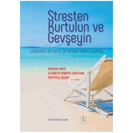 STRESTEN KURTULUN VE GEVŞEYİN Uygulamalı ve Güncel Bir Kendine Yardım Kılavuzu - The Relaxation and Stress Reduction Workbook