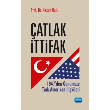 ÇATLAK İTTİFAK: 1947’den Günümüze Türk-Amerikan İlişkileri