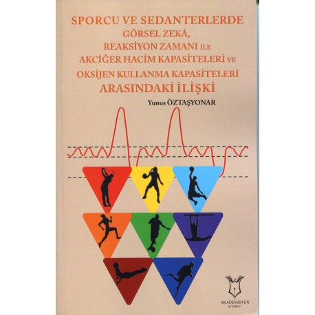 Sporcu ve Sedanterlerde Görsel Zeka,Reaksiyon Zamanı ile Oksijen Kullanma Kapasiteleri Arasındaki İlişki