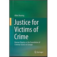 Justice for Victims of Crime: Human Dignity as the Foundation of Criminal Justice in Europe 1st ed. 2017 Edition