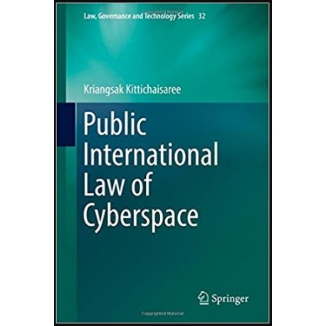 Public International Law of Cyberspace (Law, Governance and Technology Series) 1st ed. 2017 Edition