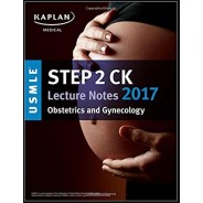 USMLE Step 2 CK Lecture Notes 2017: Obstetrics/Gynecology (Kaplan Test Prep) 1st Edition
