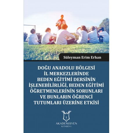 DOĞU ANADOLU BÖLGESİ İL MERKEZLERİNDE BEDEN EĞİTİMİ DERSİNİN İŞLENEBİLİRLİĞİ