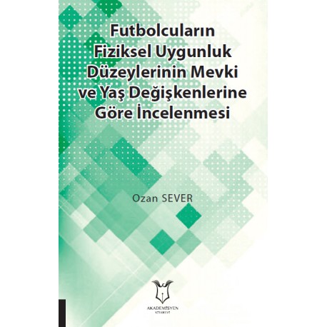 Futbolcuların Fiziksel Uygunluk Düzeylerinin Mevki ve Yaş Değişkenlerine Göre İncelenmesi