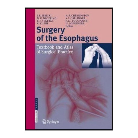 Surgery of the Esophagus: Textbook and Atlas of Surgical Practice Surgery of the Esophagus: Textbook and Atlas of Surgical Practice