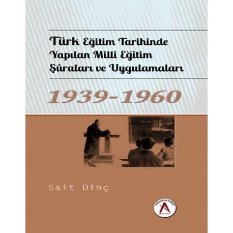 Türk Eğitim Tarihinde Yapılan Milli Eğitim Şuraları ve Uygulamaları 1939 - 1960