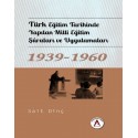 Türk Eğitim Tarihinde Yapılan Milli Eğitim Şuraları ve Uygulamaları 1939 - 1960