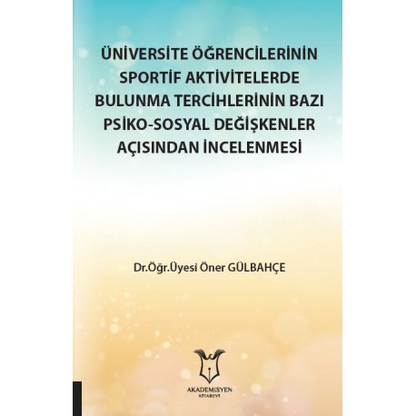 Üniversite Öğrencilerinin Sportif Aktivitelerde Bulunma Tercihlerinin Bazı Psiko-Sosyal Değişkenler Açısından İncelenmesi