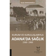Kurum ve Kuruluşlarıyla Adana'da Sağlık 1560-1960