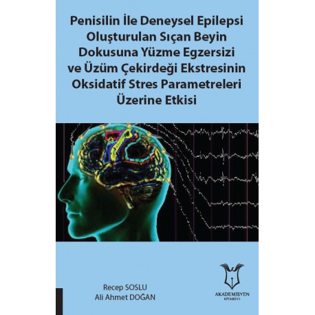 Penisilin İle Deneysel Epilepsi Oluşturulan Sıçan Beyin Dok. Yüz.Egz. Ve Üzüm Çek.Eks. Oksidatif Stres Par.Üz.Etkisi