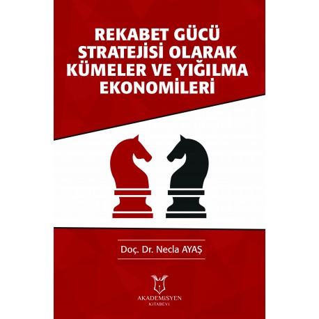 Rekabet Gücü Stratejisi Olarak Kümeler ve Yığılma Ekonomileri