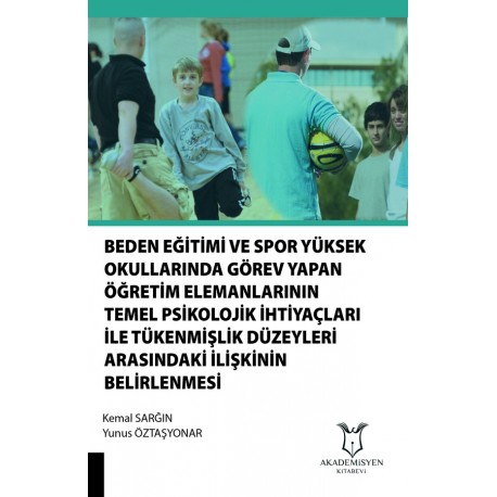 Beden Eğit. ve Spor Y.O. Görev Yapan Öğrt. Eleman. Temel Psik. İhtiyaçları İle Tüknmişlik Düz. Arasındaki İlişkinin Belirl.