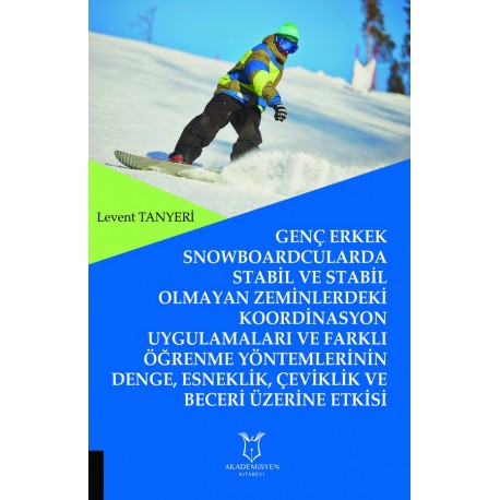 Genç Erkek Snowboardcularda Stabil ve Stabil Olmayan Zeminlerdeki Koord. Uygul. ve Farklı Öğrenme Yöntemlerinin...
