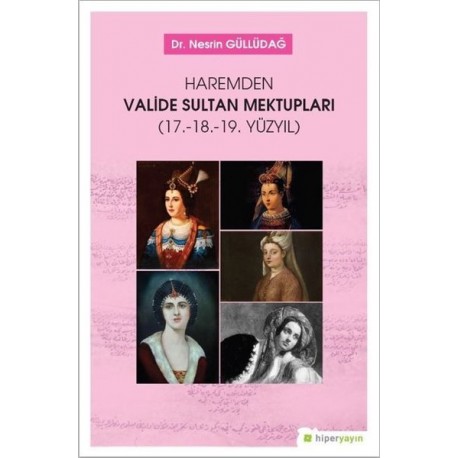 Haremden Valide Sultan Mektupları-17. 18. 19. Yüzyıl