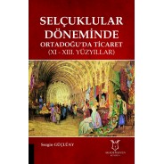 Selçuklular Döneminde Ortadoğu’da Ticaret (XI – XIII. YÜZYILLAR)