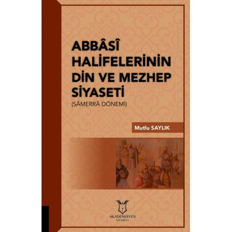 Abbasi Halifelerinin Din ve Mezhep Siyaseti (Samerra Dönemi)