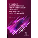 Spor Lisesi Yoneticilerindeki Vizyoner Liderliğin Oğretmen Motivasyonu ve Bağlılığına Etkisi