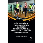 Gün İçerisinde Yapılan Aerobik Egzersiz Programlarında Fiziksel ve Fizyolojik Parametreler