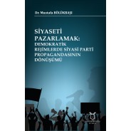 Siyaseti Pazarlamak Demokratik Rejimlerde Siyasi Parti Propagandasının Dönüşümü