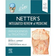 Netter's Integrated Review of Medicine Pathogenesis to Treatment