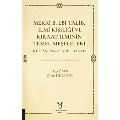 Mekkî B. Ebî Talib, İlmî Kişiliği ve Kıraat İlminin Temel Meseleleri (El-İbâne ‘An Me’âni’l-Kıraat)