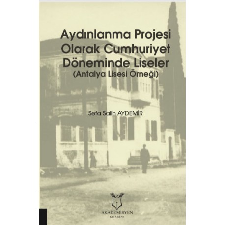 Aydınlanma Projesi Olarak Cumhuriyet Döneminde Liseler (Antalya Lisesi Örneği )