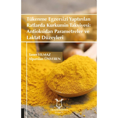 Tükenme Egzersizi Yaptırılan Ratlarda Kurkumin Takviyesi: Antioksidan Parametreler ve Laktat Düzeyleri