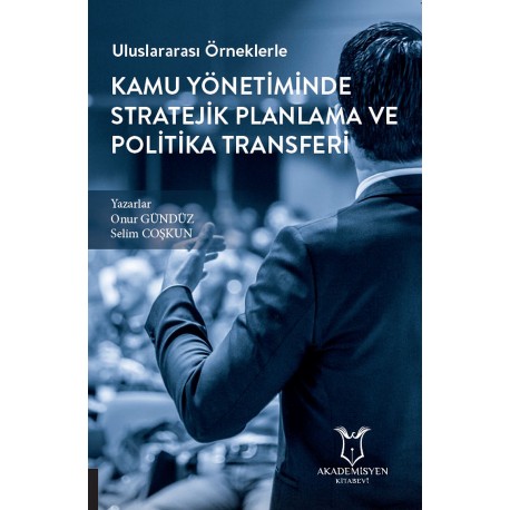 Uluslararası Örneklerle Kamu Yönetiminde Stratejik Planlama ve Politika Transferi