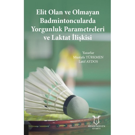 Elit Olan ve Olmayan Badmintoncularda Yorgunluk Parametreleri ve Laktat İlişkisi