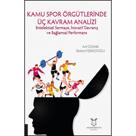 Entelektüel Sermaye, İnovatif Davranış ve Bağlamsal Performans (Kamu Spor Örgütlerinde Üç Kavram Analizi)