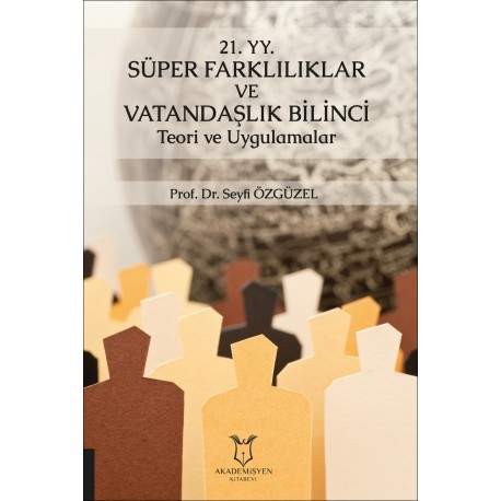 21. yy. Süper Farklılıklar ve Vatandaşlık Bilinci Teori ve Uygulamalar