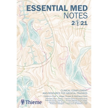 Essential Med Notes 2021 Clinical complement and resource for medical trainees