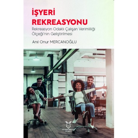 İŞYERİ REKREASYONU Rekreasyon Odaklı Çalışan Verimliliği Ölçeği’nin Geliştirilmesi