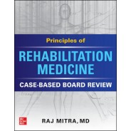 Principles Of Rehabilitation Medicine: Case-Based Board Review
