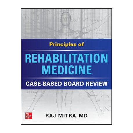 Principles Of Rehabilitation Medicine: Case-Based Board Review