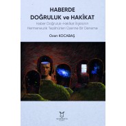 HABERDE DOĞRULUK ve HAKÎKAT: Haber Doğruluk-Hakîkat İlişkisinin Hermeneutik Tezâhürleri Üzerine Bir Deneme