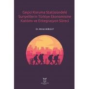 Geçici Koruma Statüsündeki Suriyelilerin Türkiye Ekonomisine Katılımı ve Entegrasyon Süreci