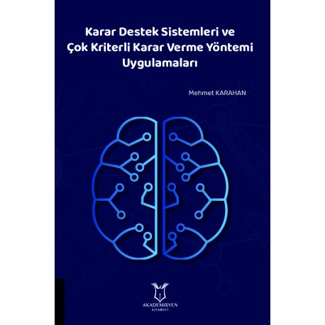 Karar Destek Sistemleri ve Çok Kriterli Karar Verme Yöntemi Uygulamaları
