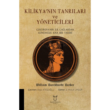 Kilikya'nın Tanrıları ve Yöneticileri Çukurova'nın İlk Çağlardan Günümüze Kısa Bir Tarihi