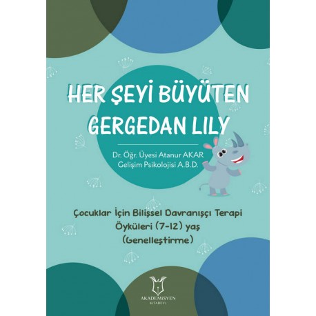 Her Şeyi Büyüten Gergedan Lily - Çocuklar İçin Bilişsel Davranışçı Terapi Öyküleri (7-12) Yaş (Genelleştirme)