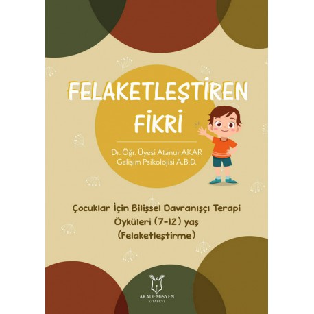 Felaketleştiren Fikri - Çocuklar İçin Bilişsel Davranışçı Terapi Öyküleri (7-12) Yaş (Felaketleştirme)