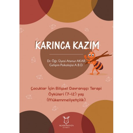 Karınca Kazım - Çocuklar İçin Bilişsel Davranışçı Terapi Öyküleri (7-12) Yaş (Mükemmeliyetçilik)