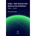 Doğu - Batı Sarkacında Belarus Dış Politikası: 1990 - 2020