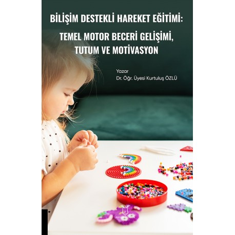 Bilişim Destekli Hareket Eğitiminin Temel Motor Beceri Gelişimi ile Tutum ve Motivasyosyon