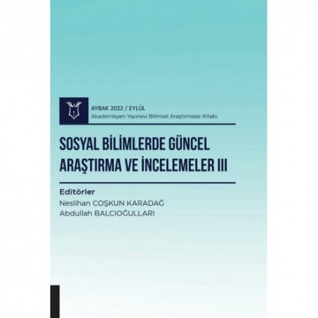 Sosyal Bilimlerde Güncel Araştırma ve İncelemeler III ( AYBAK 2022 Eylül )